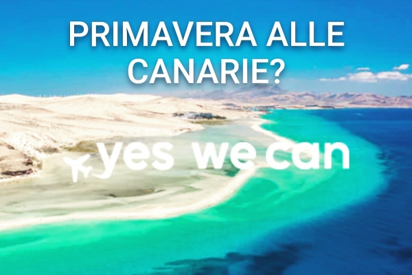 PRIMAVERA ALLE CANARIE...Yes We Can 